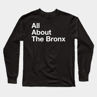 All About The Bronx - NYC Long Sleeve T-Shirt